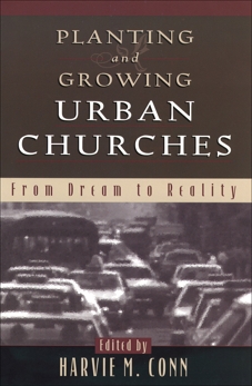 Planting and Growing Urban Churches: From Dream to Reality, 