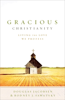 Gracious Christianity: Living the Love We Profess, Jacobsen, Douglas & Sawatsky, Rodney J.