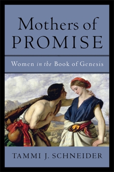 Mothers of Promise: Women in the Book of Genesis, Schneider, Tammi J.