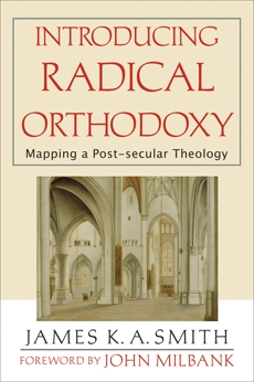 Introducing Radical Orthodoxy: Mapping a Post-secular Theology, Smith, James K. A.