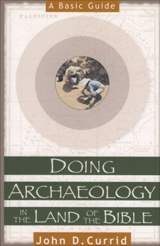 Doing Archaeology in the Land of the Bible: A Basic Guide, Currid, John D.