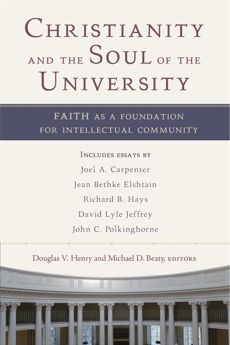 Christianity and the Soul of the University: Faith as a Foundation for Intellectual Community, 