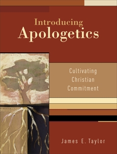 Introducing Apologetics: Cultivating Christian Commitment, Taylor, James E.