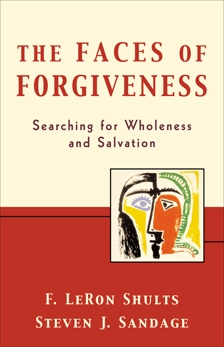 The Faces of Forgiveness: Searching for Wholeness and Salvation, Shults, F. LeRon & Sandage, Steven J.