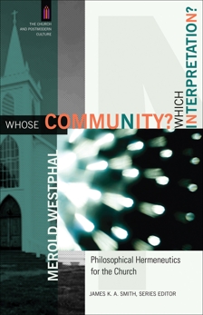 Whose Community? Which Interpretation? (The Church and Postmodern Culture): Philosophical Hermeneutics for the Church, Westphal, Merold