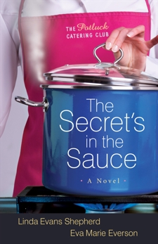 The Secret's in the Sauce (The Potluck Catering Club Book #1): A Novel, Shepherd, Linda Evans & Everson, Eva Marie