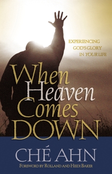 When Heaven Comes Down: Experiencing God's Glory in Your Life, Ahn, Ché