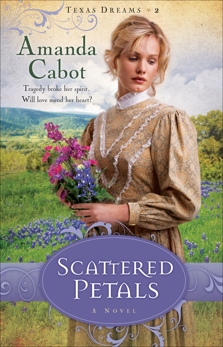 Scattered Petals (Texas Dreams Book #2): A Novel, Cabot, Amanda