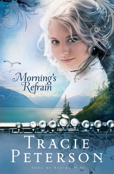 Morning's Refrain (Song of Alaska Book #2), Peterson, Tracie