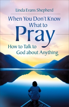 When You Don't Know What to Pray, Shepherd, Linda Evans