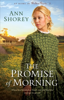 The Promise of Morning (At Home in Beldon Grove Book #2), Shorey, Ann