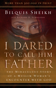 I Dared to Call Him Father: The Miraculous Story of a Muslim Woman's Encounter with God, Sheikh, Bilquis & Schneider, Richard H.