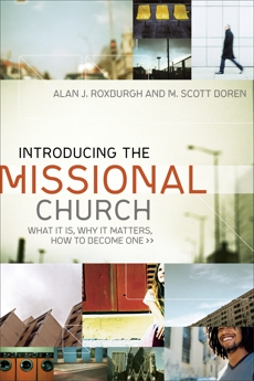 Introducing the Missional Church (Allelon Missional Series): What It Is, Why It Matters, How to Become One, Boren, M. Scott & Roxburgh, Alan J.