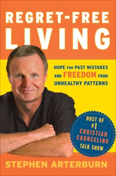 Regret-Free Living: Hope for Past Mistakes and Freedom From Unhealthy Patterns, Arterburn, Stephen & Shore, John