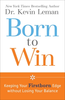 Born to Win: Keeping Your Firstborn Edge without Losing Your Balance, Leman, Dr. Kevin