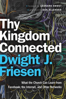 Thy Kingdom Connected (ēmersion: Emergent Village resources for communities of faith): What the Church Can Learn from Facebook, the Internet, and Other Networks, Friesen, Dwight J.