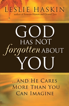 God Has Not Forgotten About You: ...and He Cares More Than You Can Imagine, Haskin, Leslie