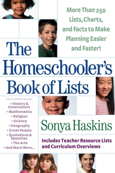 The Homeschooler's Book of Lists: More than 250 Lists, Charts, and Facts to Make Planning Easier and Faster, Haskins, Sonya