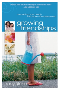 Growing Friendships: Connecting More Deeply With Those Who Matter Most, Klehn, Tracy