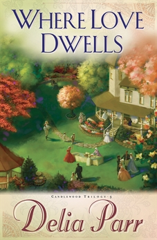 Where Love Dwells (Candlewood Trilogy Book #3), Parr, Delia