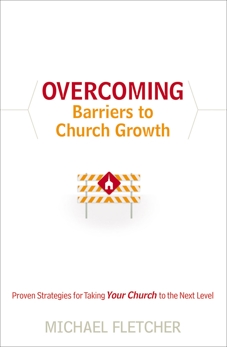 Overcoming Barriers to Church Growth: Proven Strategies for Taking Your Church to the Next Level, Fletcher, Michael