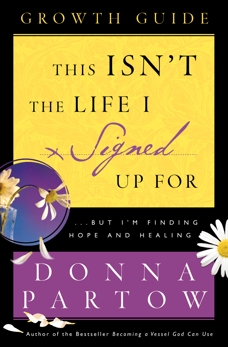 This Isn't the Life I Signed Up For Growth Guide: ...But I'm Finding Hope and Healing, Partow, Donna