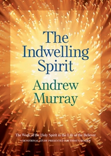 The Indwelling Spirit: The Work of the Holy Spirit in the Life of the Believer, Murray, Andrew