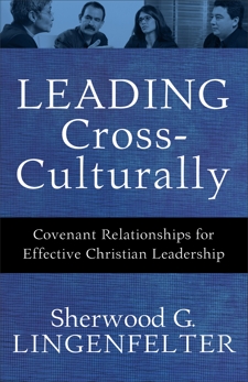 Leading Cross-Culturally: Covenant Relationships for Effective Christian Leadership, Lingenfelter, Sherwood G.