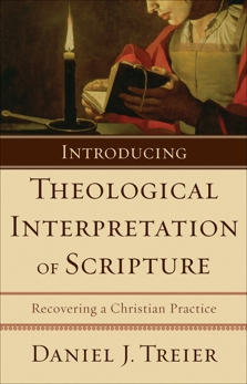 Introducing Theological Interpretation of Scripture: Recovering a Christian Practice, Treier, Daniel J.