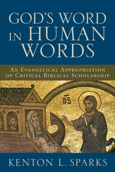 God's Word in Human Words: An Evangelical Appropriation of Critical Biblical Scholarship, Sparks, Kenton L.