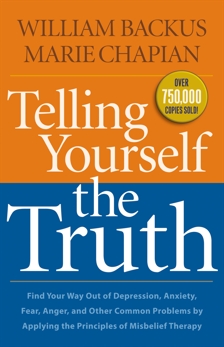 Telling Yourself the Truth: Find Your Way Out of Depression, Anxiety, Fear, Anger, and Other Common Problems by Applying the Principles of Misbelief Therapy, Backus, William & Chapian, Marie