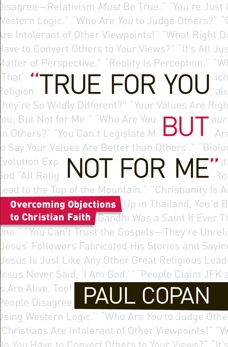 True for You, But Not for Me: Overcoming Objections to Christian Faith, Copan, Paul