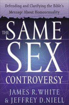 The Same Sex Controversy: Defending and Clarifying the Bible's Message About Homosexuality, White, James R. & Niell, Jeffrey D.