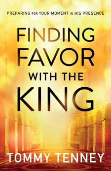 Finding Favor With the King: Preparing For Your Moment in His Presence, Tenney, Tommy