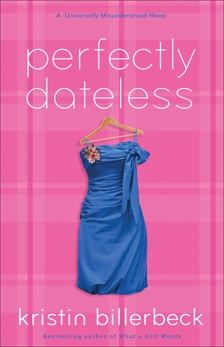 Perfectly Dateless (My Perfectly Misunderstood Life Book #1): A Universally Misunderstood Novel, Billerbeck, Kristin