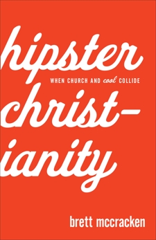 Hipster Christianity: When Church and Cool Collide, McCracken, Brett