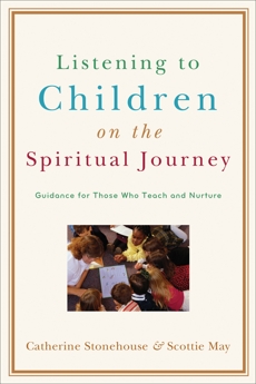 Listening to Children on the Spiritual Journey: Guidance for Those Who Teach and Nurture, Stonehouse, Catherine & May, Scottie