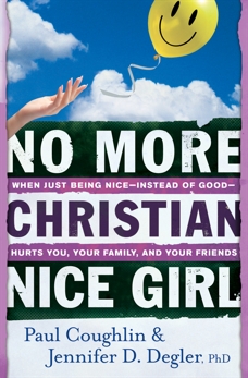 No More Christian Nice Girl: When Just Being Nice--Instead of Good--Hurts You, Your Family, and Your Friends, Coughlin, Paul & Degler, Jennifer D. PhD