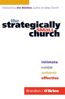 The Strategically Small Church: Intimate, Nimble, Authentic, and Effective, O'Brien, Brandon J.