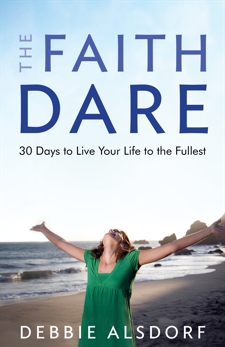 The Faith Dare: 30 Days to Live Your Life to the Fullest, Alsdorf, Debbie