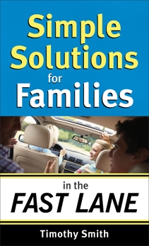 Simple Solutions for Families in the Fast Lane, Smith, Timothy