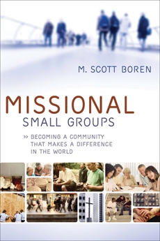 Missional Small Groups (Allelon Missional Series): Becoming a Community That Makes a Difference in the World, Boren, M. Scott