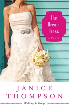 The Dream Dress (Weddings by Design Book #3): A Novel, Thompson, Janice