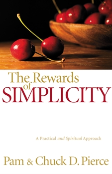 The Rewards of Simplicity: A Practical and Spiritual Approach, Pierce, Pam & Pierce, Chuck D.