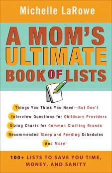 A Mom's Ultimate Book of Lists: 100+ Lists to Save You Time, Money, and Sanity, LaRowe, Michelle