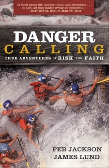 Danger Calling: True Adventures of Risk and Faith, Lund, James & Jackson, Peb