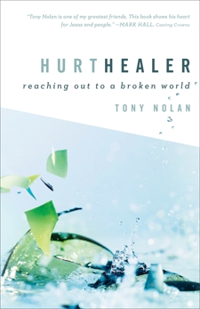 Hurt Healer: Reaching Out to a Broken World, Nolan, Tony