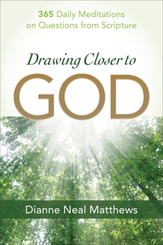 Drawing Closer to God: 365 Daily Meditations on Questions from Scripture, Matthews, Dianne Neal