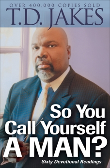 So You Call Yourself a Man?: A Devotional for Ordinary Men with Extraordinary Potential, Jakes, T.D.