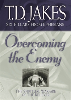 Overcoming the Enemy (Six Pillars From Ephesians Book #6): The Spiritual Warfare of the Believer, Jakes, T.D.